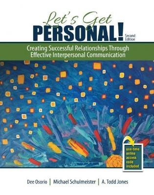 Let's Get Personal! Creating Successful Relationships Through Effective Interpersonal Communication - A. Todd Jones, Mark Staller, Andrea Thorson