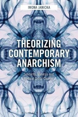 Theorizing Contemporary Anarchism - Iwona Janicka