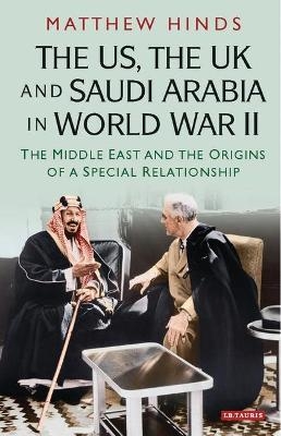 The US, the UK and Saudi Arabia in World War II - Matthew Hinds