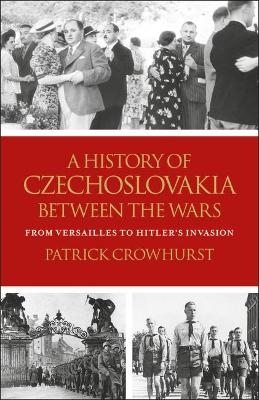 A History of Czechoslovakia Between the Wars - Patrick Crowhurst