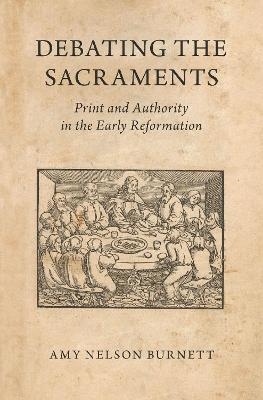 Debating the Sacraments - Amy Nelson Burnett