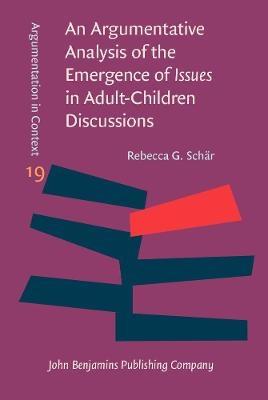 An Argumentative Analysis of the Emergence of Issues in Adult-Children Discussions - Rebecca G. Schär