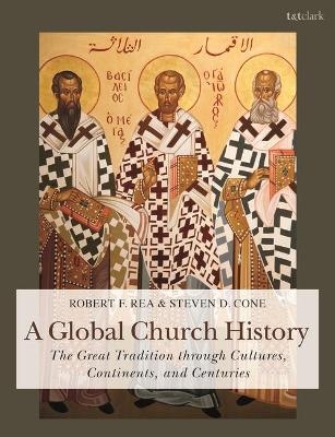 A Global Church History - Dr Steven D. Cone, Dr Robert F. Rea
