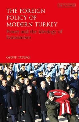 The Foreign Policy of Modern Turkey - Ozgur Tufekci