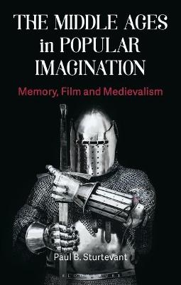 The Middle Ages in Popular Imagination - Paul B. Sturtevant