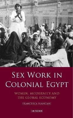 Sex Work in Colonial Egypt - Francesca Biancani