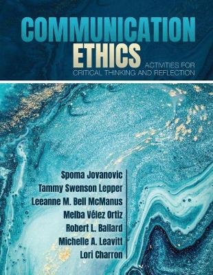 Communication Ethics - Spoma Jovanovic, Leeanne McManus, Tammy Swenson Lepper, Robert Ballard, Melba Velez Ortiz
