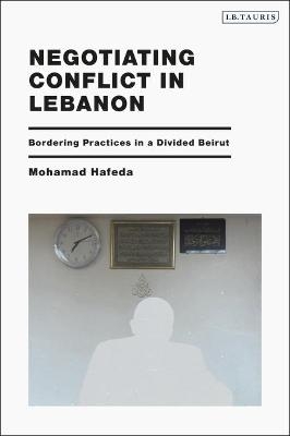 Negotiating Conflict in Lebanon - Mohamad Hafeda