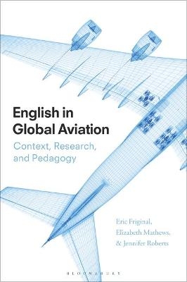 English in Global Aviation - Professor Eric Friginal, Dr Elizabeth Mathews, Jennifer Roberts