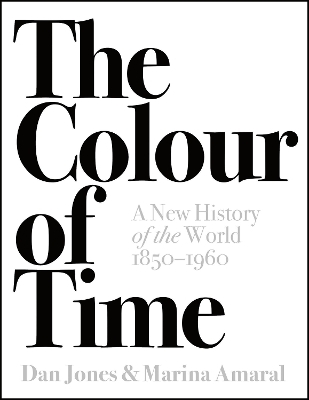 The Colour of Time: A New History of the World, 1850-1960 - Dan Jones, Marina Amaral