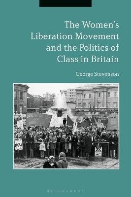 The Women's Liberation Movement and the Politics of Class in Britain - Dr. George Stevenson