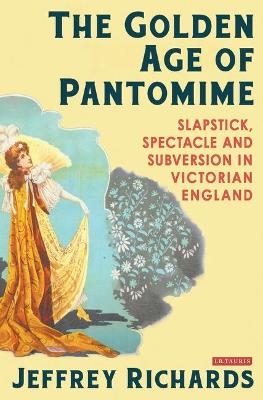 The Golden Age of Pantomime - Jeffrey Richards