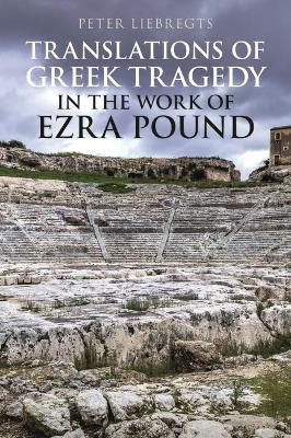 Translations of Greek Tragedy in the Work of Ezra Pound - Peter Liebregts
