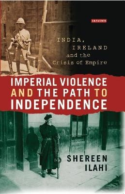 Imperial Violence and the Path to Independence - Shereen Ilahi