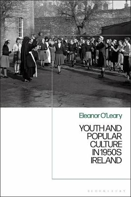 Youth and Popular Culture in 1950s Ireland - Eleanor O’Leary
