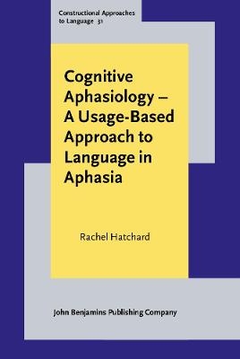Cognitive Aphasiology – A Usage-Based Approach to Language in Aphasia - Rachel Hatchard