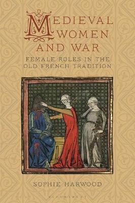Medieval Women and War - Sophie Harwood