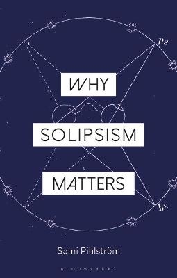 Why Solipsism Matters - Professor Sami Pihlström