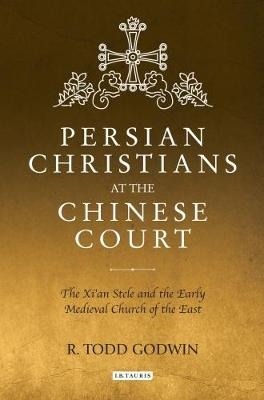 Persian Christians at the Chinese Court - R. Todd Godwin