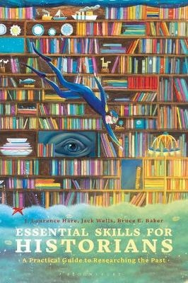Essential Skills for Historians - J. Laurence Hare, Dr. Jack Wells, Bruce E. Baker