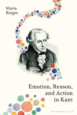 Emotion, Reason, and Action in Kant - Dr Maria Borges