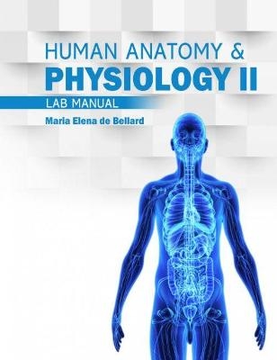 Anatomy AND Physiology II Lab Manual - Maria E De Bellard