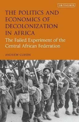 The Politics and Economics of Decolonization in Africa - Andrew Cohen