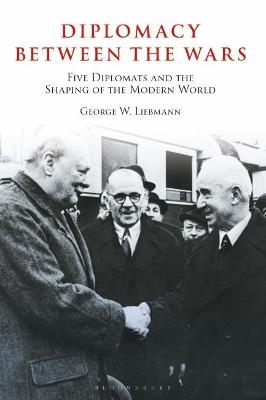 Diplomacy Between the Wars - George W. Liebmann