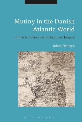 Mutiny in the Danish Atlantic World - Johan Lund Heinsen