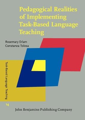 Pedagogical Realities of Implementing Task-Based Language Teaching - Rosemary Erlam, Constanza Tolosa