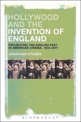 Hollywood and the Invention of England - Jonathan Stubbs