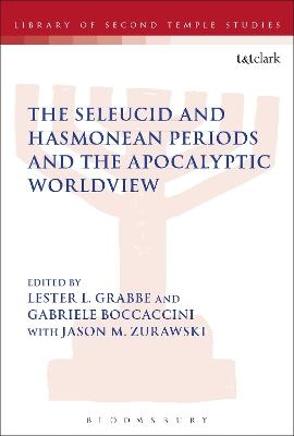 The Seleucid and Hasmonean Periods and the Apocalyptic Worldview - 
