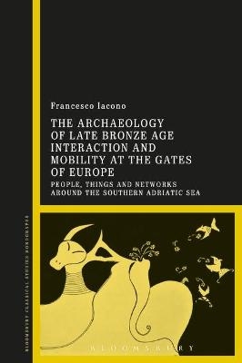 The Archaeology of Late Bronze Age Interaction and Mobility at the Gates of Europe - Dr Francesco Iacono