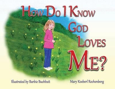 How Do I Know God Loves Me? - Mary Koeberl Rechenberg