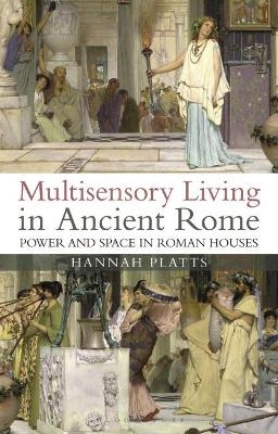 Multisensory Living in Ancient Rome - Hannah Platts