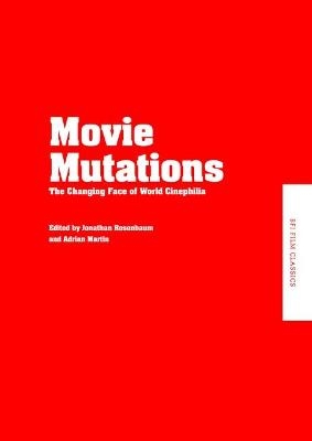 Movie Mutations: The Changing Face of World Cinephilia - Jonathan Rosenbaum