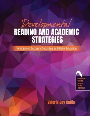 Developmental Reading and Academic Strategies for Academic Success in Secondary and Higher Education - Valerie Joy Cullin