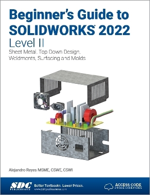 Beginner's Guide to SOLIDWORKS 2022 - Level II - Alejandro Reyes