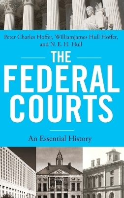 The Federal Courts - Peter Charles Hoffer, Williamjames Hull Hoffer, N. E. H. Hull