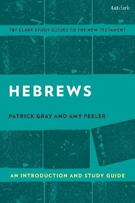 Hebrews: An Introduction and Study Guide - Associate Professor Amy L. B. Peeler, Associate Professor Patrick Gray