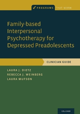 Family-based Interpersonal Psychotherapy for Depressed Preadolescents - Laura J. Dietz, Laura Mufson, Rebecca B. Weinberg
