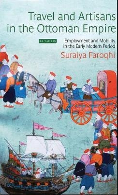 Travel and Artisans in the Ottoman Empire - Suraiya Faroqhi