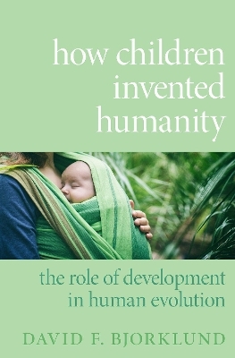 How Children Invented Humanity - David F. Bjorklund