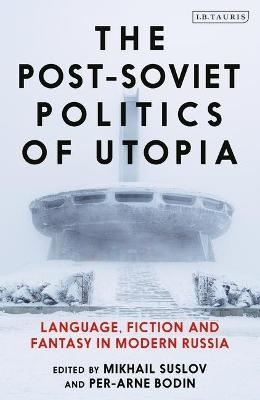 The Post-Soviet Politics of Utopia - 