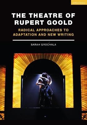 The Theatre of Rupert Goold - Sarah Grochala