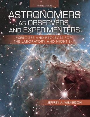 Astronomers as Observers and Experimenters - Jeffrey A Wilkerson