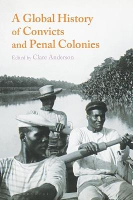 A Global History of Convicts and Penal Colonies - 