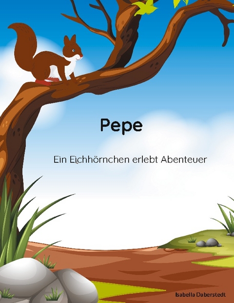 Pepe - ein Eichhörnchen erlebt Abenteuer - Isabella Daberstedt