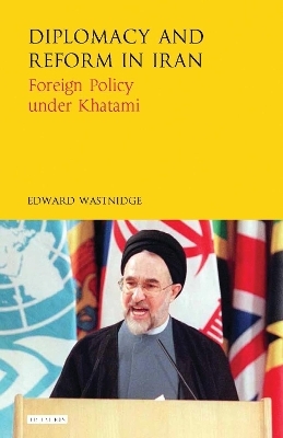 Diplomacy and Reform in Iran - Edward Wastnidge