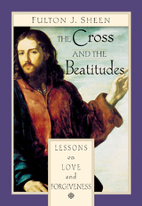 Cross and the Beatitudes -  Fulton J. Sheen